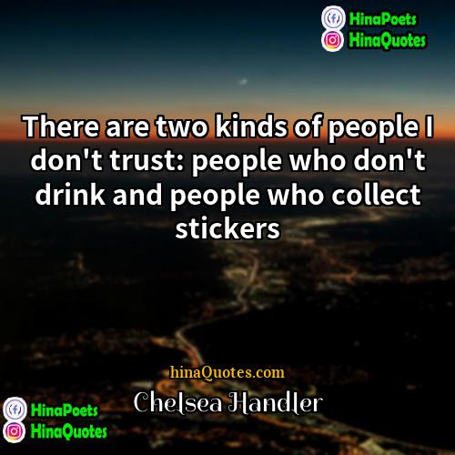 Chelsea Handler Quotes | There are two kinds of people I